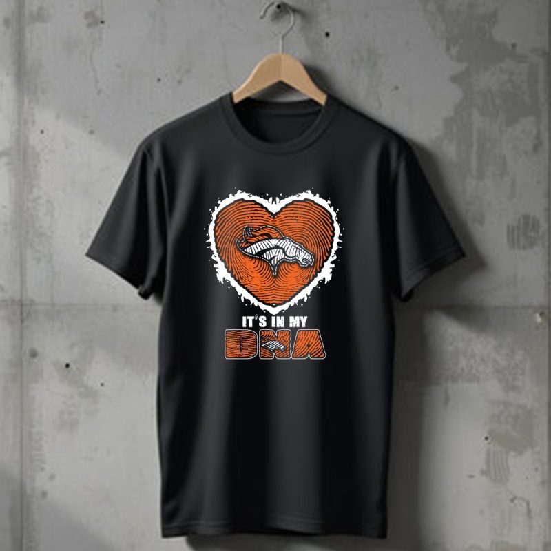 Denver Broncos Heart Its In My Dna T Shirt 1 T Shirt 1