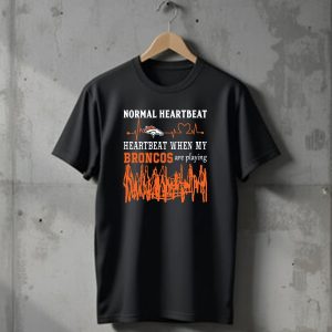Denver Broncos Normal Heartbeat Heartbeat When My Broncos Are Playing T-Shirt
