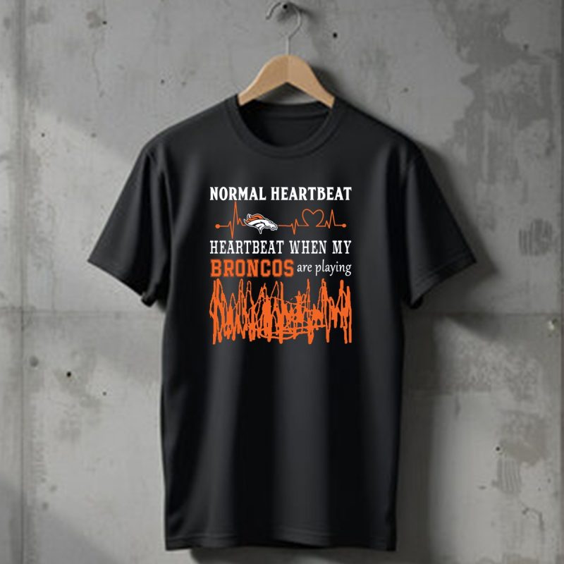 Denver Broncos Normal Heartbeat Heartbeat When My Broncos Are Playing T Shirt 1 T Shirt 1