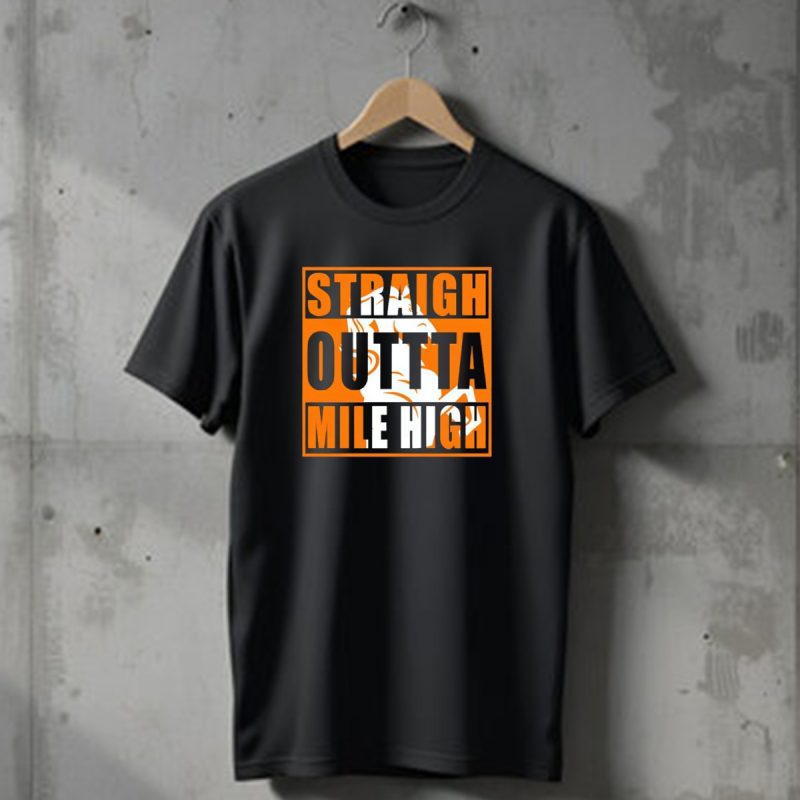 Denver Broncos Straight Outta Mile High Football Fan Gear T Shirt 1 T Shirt 1