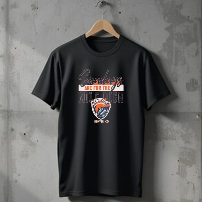 Denver Broncos Sundays Are For The Mile High Denver Co Football Sports T Shirt 1 T Shirt 1