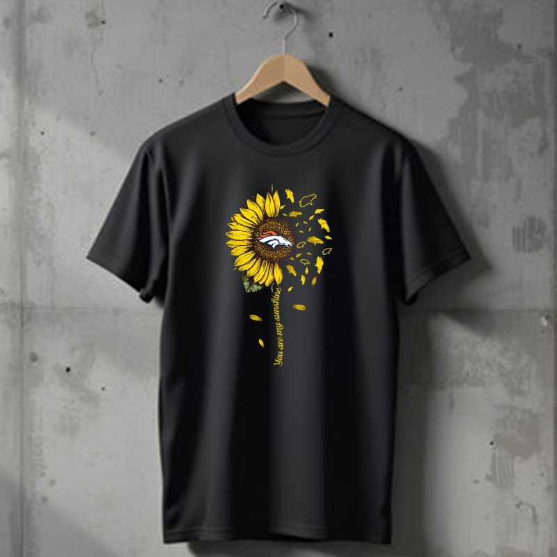 Denver Broncos Sunflower You Are My Sunshine T Shirt 1 T Shirt 1