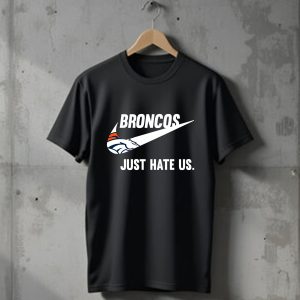 Denver Broncos just hate us T-Shirt