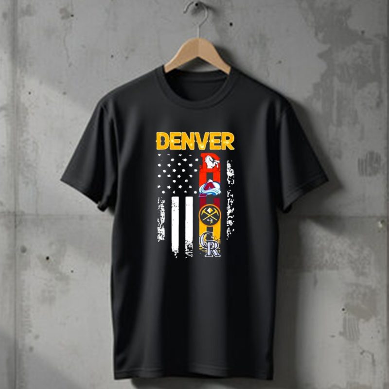 Denver Sports Teams Colorado Rockies Denver Nuggets Denver Broncos Colorado Avalanche Usa Flag T Shirt 1 T Shirt 1