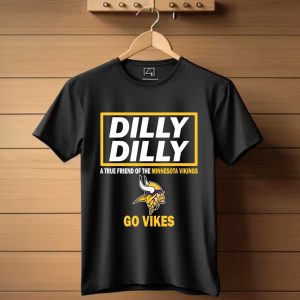 Dilly Dilly A True Friend Of The Minnesota Vikings Go Vikes T-Shirt