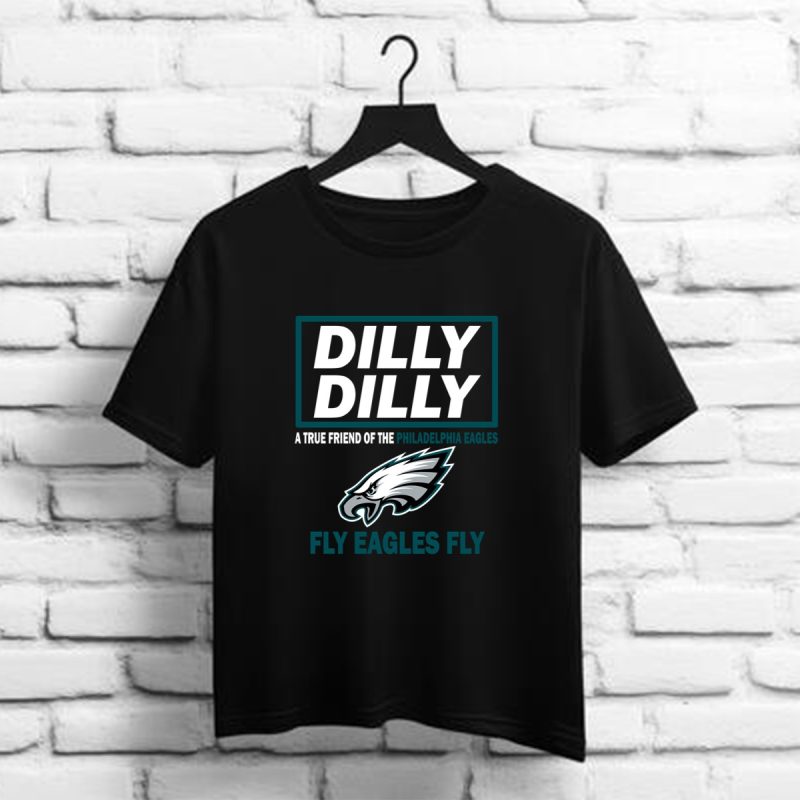 Dilly Dilly A True Friend Of The Philadelphia Eagles Fly Eagles Fly T Shirt T Shirt 1 1