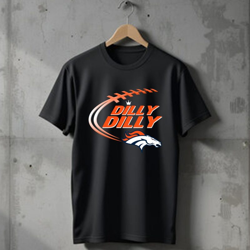 Dilly Dilly Denver Broncos T Shirt T Shirt 1
