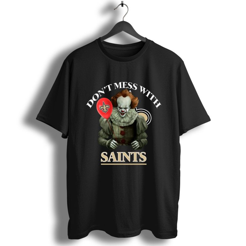 Dont Mess With New Orleans Saints Pennywise Shirt T Shirt 1