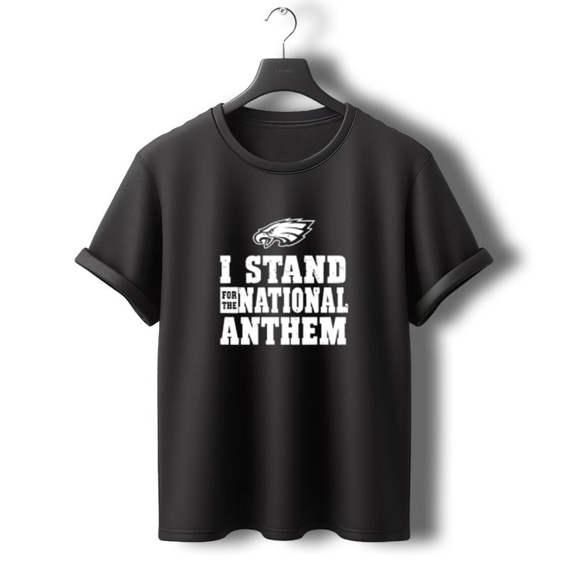 Eagles I Stand For The National Anthem T Shirt T Shirt 0 1