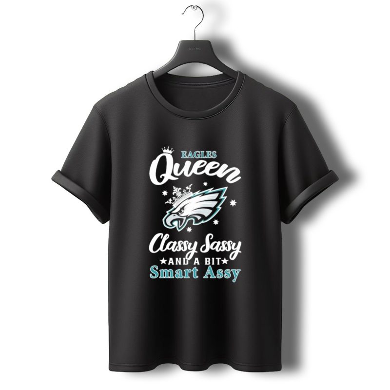 Eagles Queen Classy Sassy And A Bit Smart Assy T Shirt T Shirt 0 1