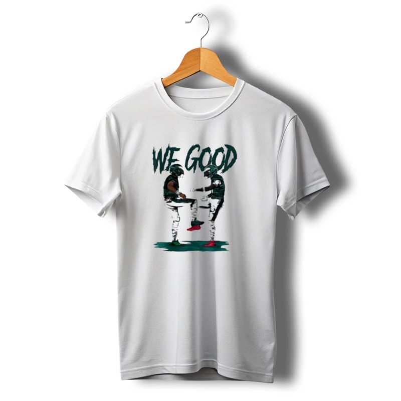 Eagles We Good Football Celebration T Shirt T Shirt 1 1