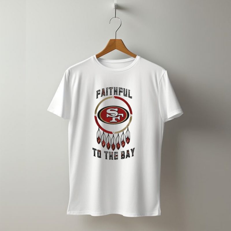 Faithful To The Bay San Francisco 49Ers Native American Heritage Month T Shirt T Shirt 1