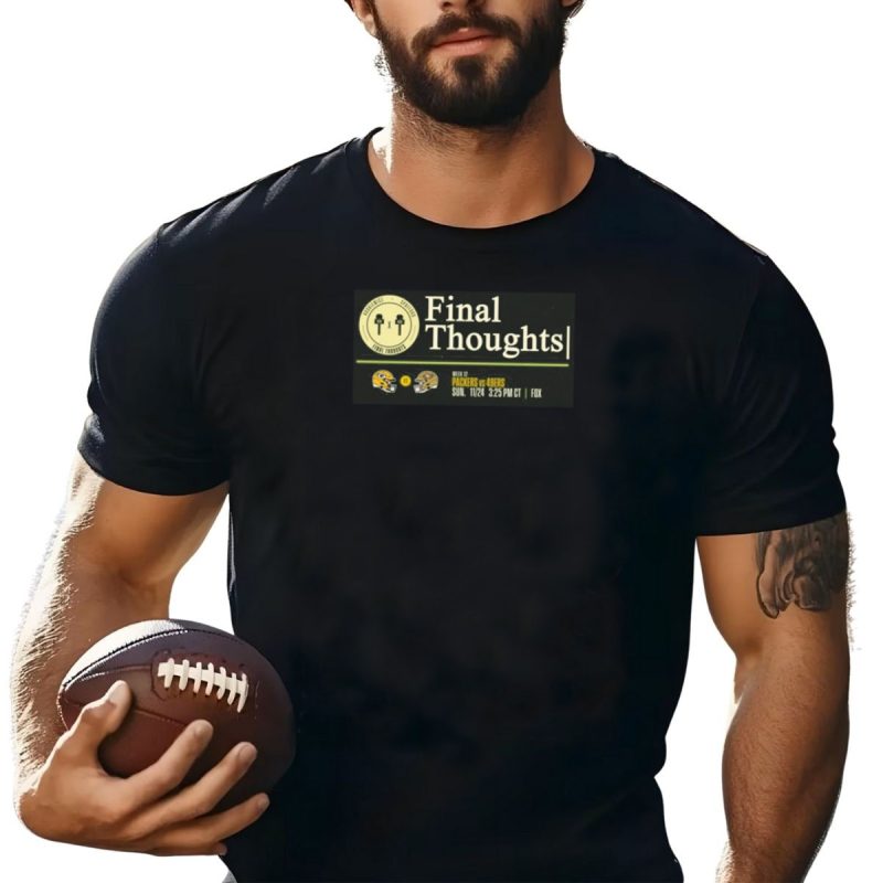 Final Thoughts Packers Vs 49Ers Week 12 Sun 11 24 3 T Shirt 1