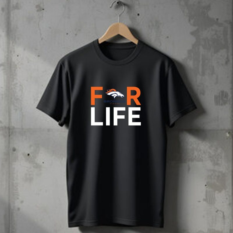 For Life Denver Broncos Fan Broncos Denver T Shirt 1 T Shirt 1