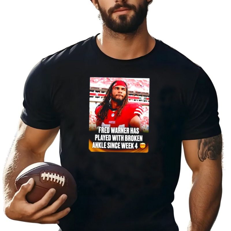 Fred Warner Played With Broken Ankle Since Week 4 Football Perseverance 49Ers T Shirt T Shirt 1