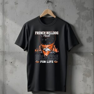 French Bulldog And Denver Broncos For Life T-Shirt