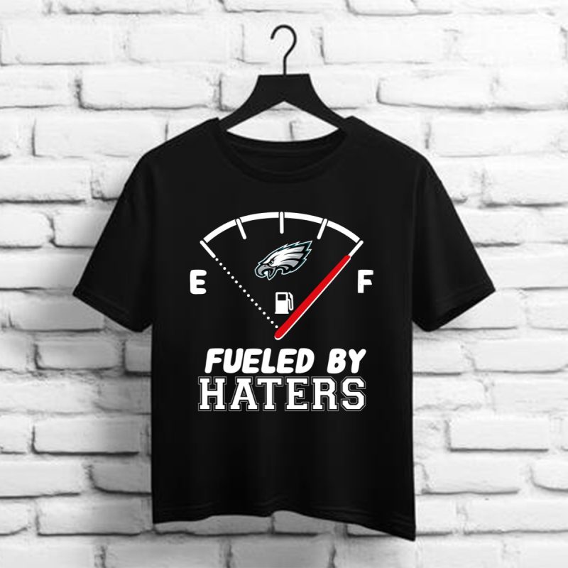 Fueled By Haters Philadelphia Eagles Shirt T Shirt 1 1