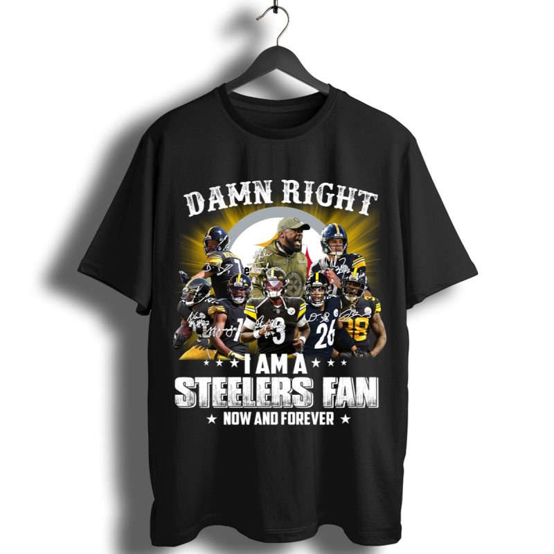 Funny Damn Right I Am A Steelers Fan Now And Forever Signatures Shirt T Shirt 1