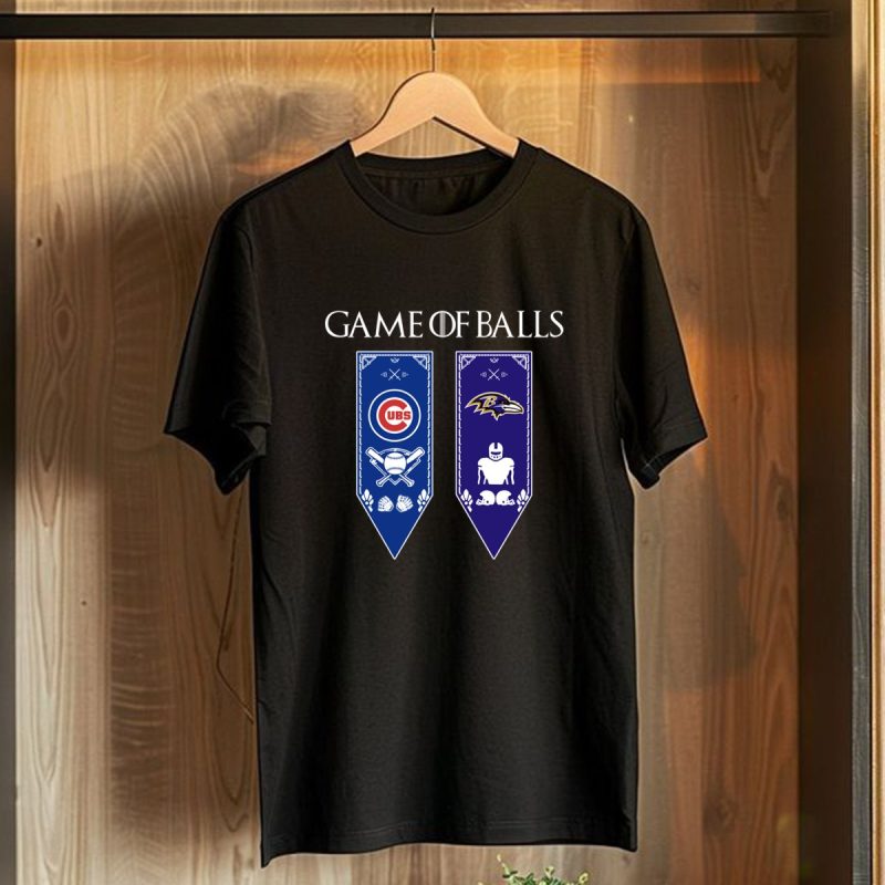 Game Of Thrones Game Of Balls Chicago Cubs And Baltimore Ravens T Shirt T Shirt 1