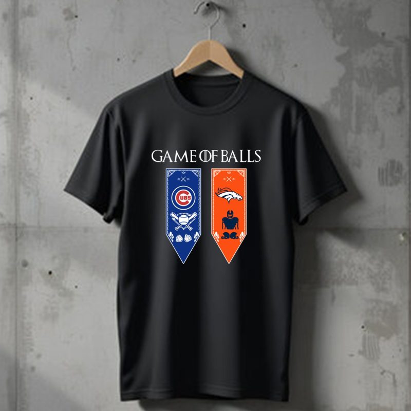 Game Of Thrones Game Of Balls Chicago Cubs And Denver Broncos T Shirt T Shirt 1