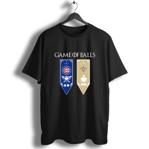 Game Of Thrones Game Of Balls Chicago Cubs And New Orleans Saints T-Shirt