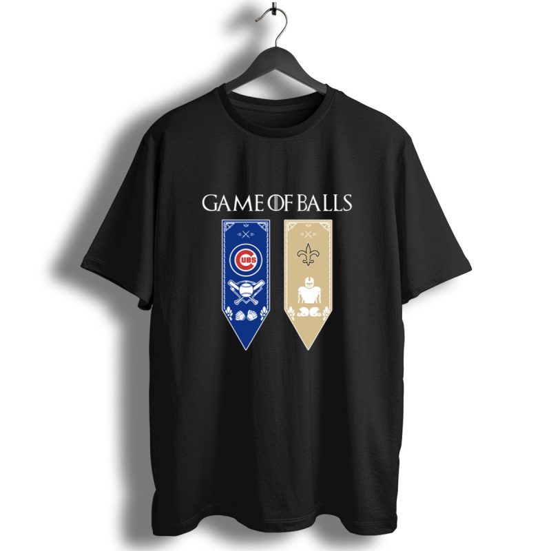 Game Of Thrones Game Of Balls Chicago Cubs And New Orleans Saints Shirt T Shirt 1