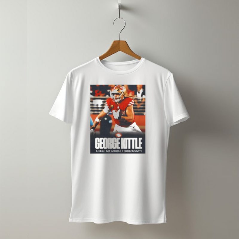 George Kittle 6 Rec 128 Yards 1 Touchdown 49Ers Football T Shirt T Shirt 1