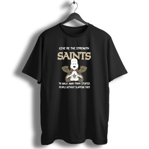 Give Me The Strength Saints Snoopy To Walk Away From Stupid People T Shirt