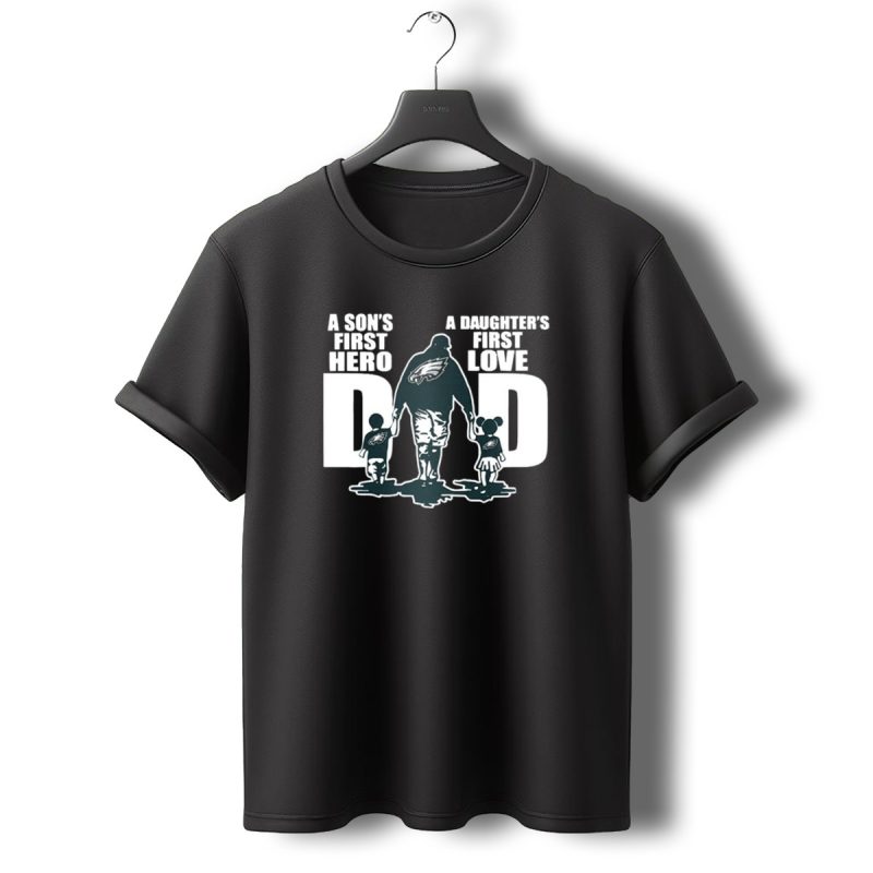 Go Birds Dad A Sons First Hero A Daughters First Love Eagles Dad T Shirt T Shirt 0 1