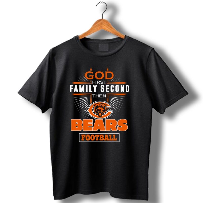 God First Family Second Then Chicago Bears Football T Shirt 1 T Shirt 1