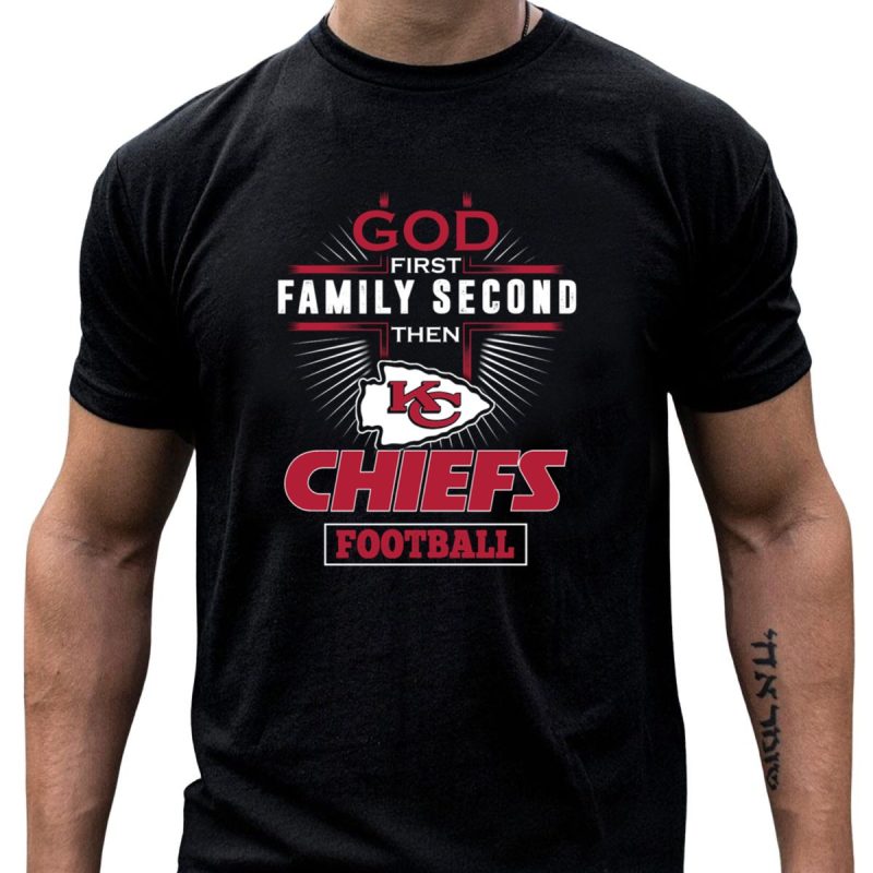 God First Family Second Then Chiefs Football Kansas City Chiefs T Shirt T Shirt 1 1