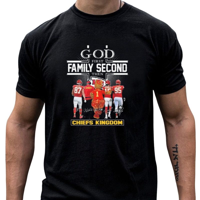 God First Family Second Then Chiefs Kingdom Kansas City Chiefs Signatures Mascot T Shirt T Shirt 1 1
