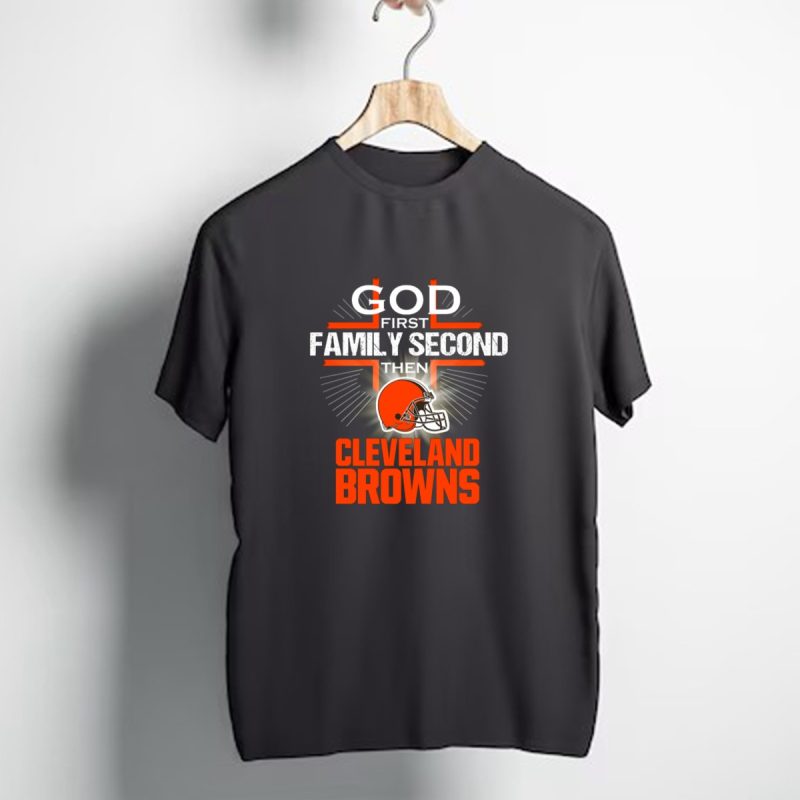 God First Family Second Then Cleveland Browns T Shirt 1 T Shirt 1