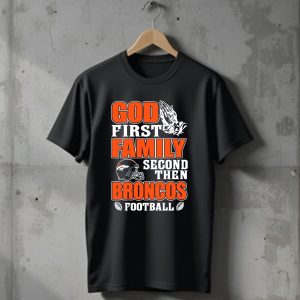 God First Family Second Then Denver Broncos Football T-Shirt