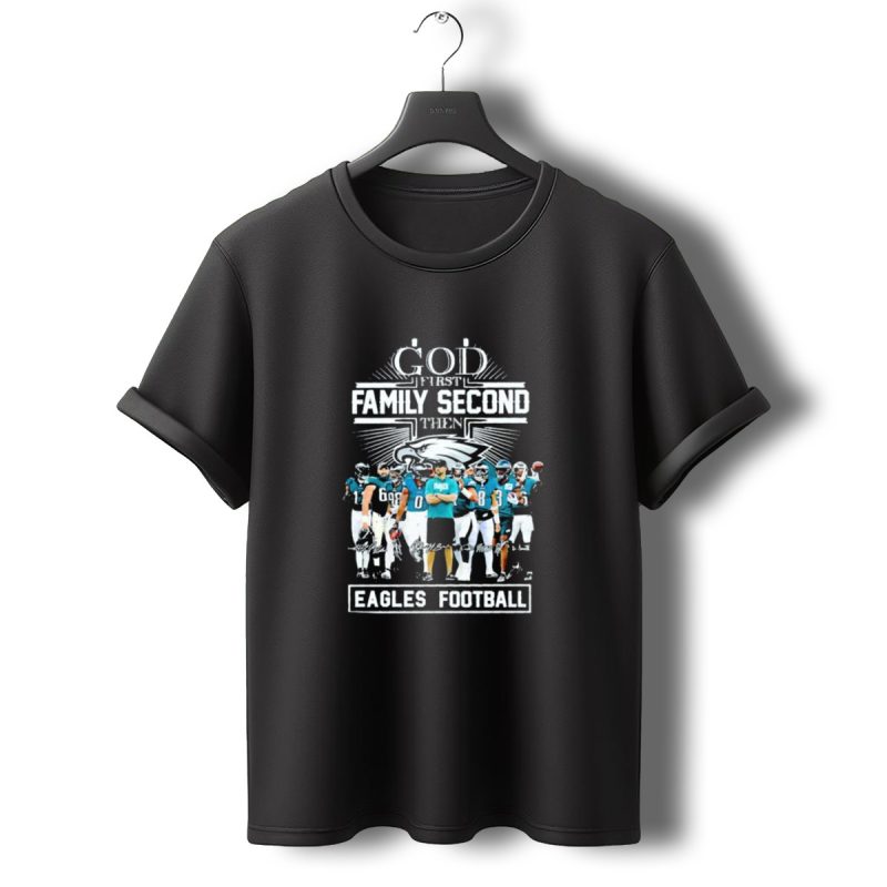 God First Family Second Then Eagles Football Team Players T Shirt T Shirt 0 1