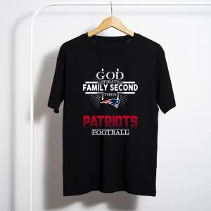God First Family Second Then New England Patriots Football T-Shirt