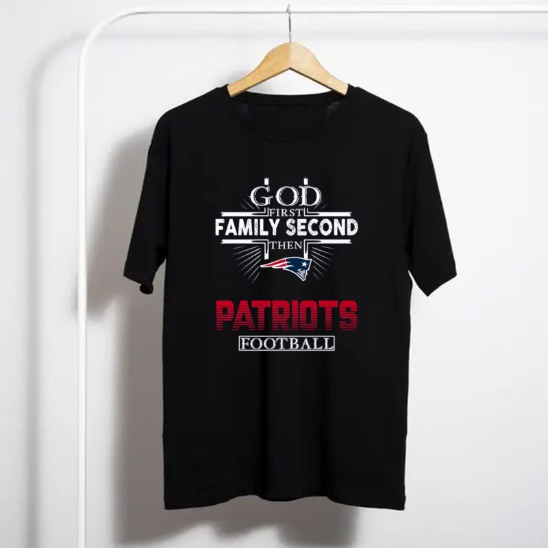 God First Family Second Then New England Patriots Football T Shirt T Shirt 1
