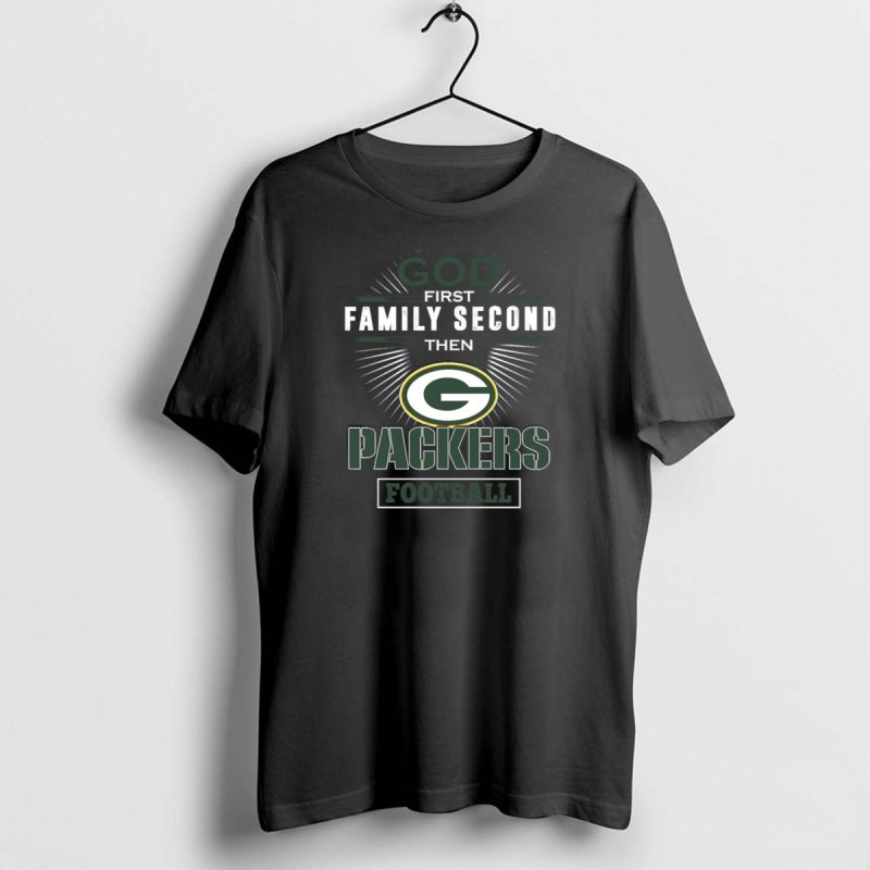 God First Family Second Then Packers Football T Shirt 1 1 T Shirt 1 1 1