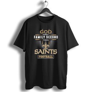 God First Family Second Then Saints Football T Shirt