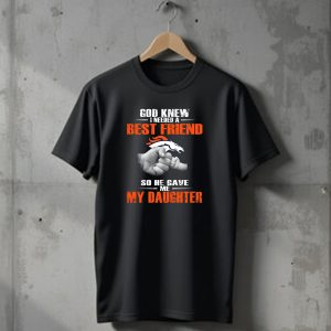 God Knew I Needed A Best Friend Denver Broncos So He Gave Me My Daughter T-Shirt