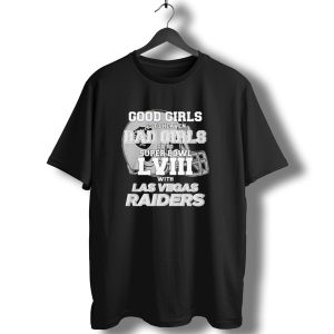 Good Girls Go To Heaven Bad Girls Go To Super Bowl Lviii With Las Vegas Raiders Helmet T-Shirt