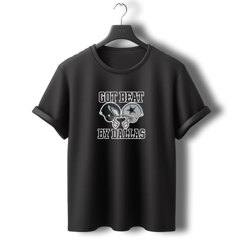 Got Beat By Dallas Eagles Cowboys Helmets Showdown T Shirt T Shirt 0 1