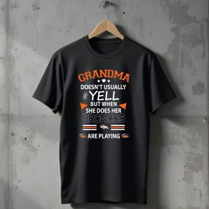 Grandma Doesnt Usually Yell But When She Does Her Broncos Are Playing Denver Broncos T-Shirt