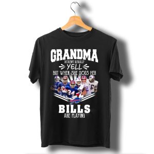 Grandma Doesn’T Usually Yell But When She Does Her Buffalo Bills Are Playing T Shirt