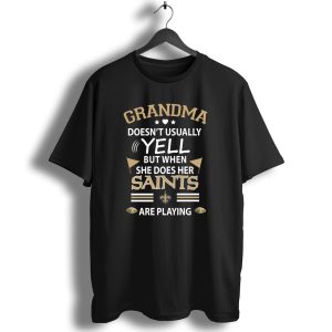 Grandma Doesnt Usually Yell But When She Does Her Saints Are Playing T Shirt
