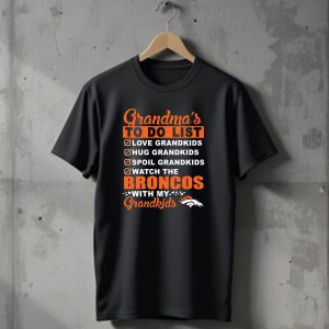 Grandmas To Do List Love Hug Spoil Watch Broncos With My Grandkids Denver Broncos T-Shirt