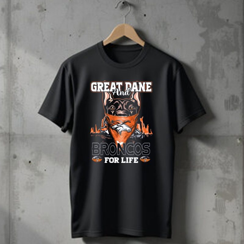 Great Dane And Broncos For Life Denver Broncos T Shirt 1 T Shirt 1