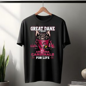 Great Dane and Arizona Cardinals for Life T-Shirt