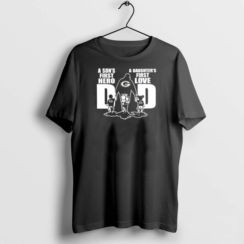 Green Bay Packers Dad A Son%C2%92S First Hero A Daughter%C2%92S First Love T Shirt 1 1 T Shirt 1 1