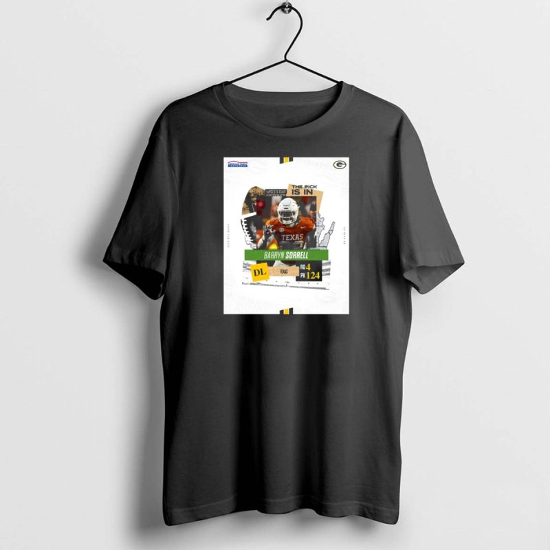 Green Bay Packers The Pick Is In Texas Dl Barryn Sorrell Round 4 Pick 124 2025 Nfl Draft T Shirt 1 1 T Shirt 1 1